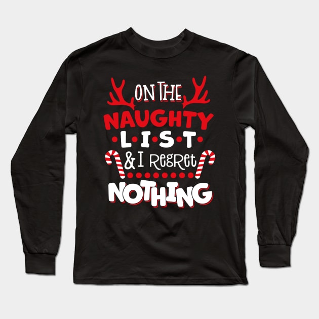 On The Naughty List And I Regret Nothing Christmas Long Sleeve T-Shirt by wheeleripjm